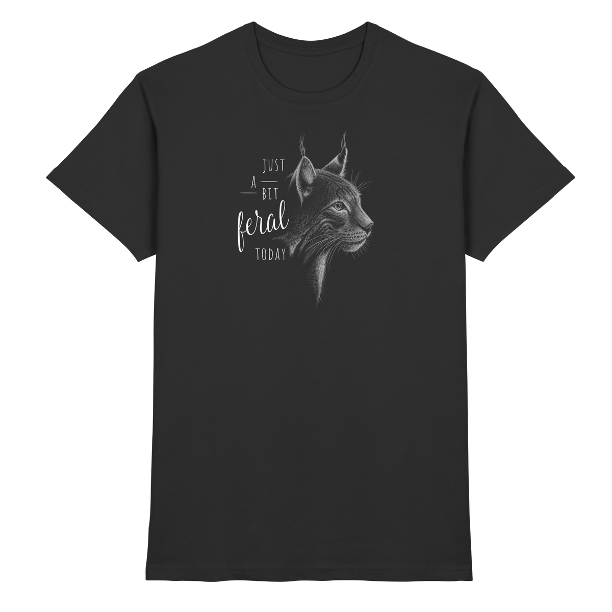 Just A Bit Feral Today! Wildkatze - Premium Shirt