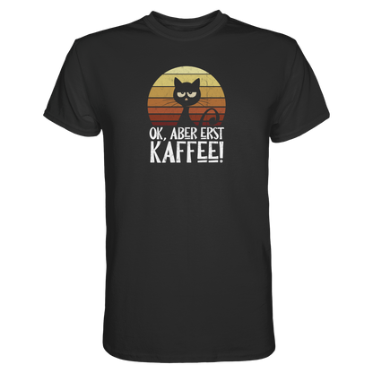 Ok, aber erst Kaffee | launische Katze - Premium Shirt