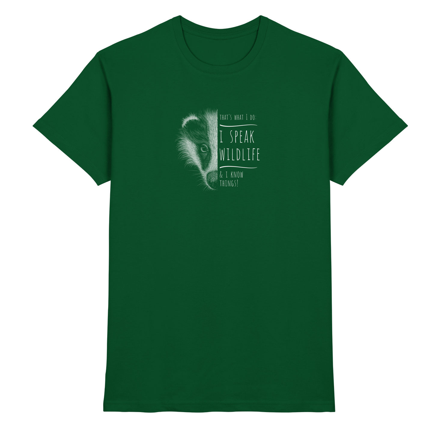 I Speak Wildlife And I Know Things! Dachs - Premium Shirt