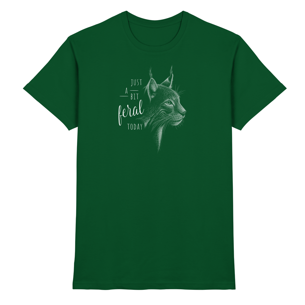 Just A Bit Feral Today! Wildkatze - Premium Shirt