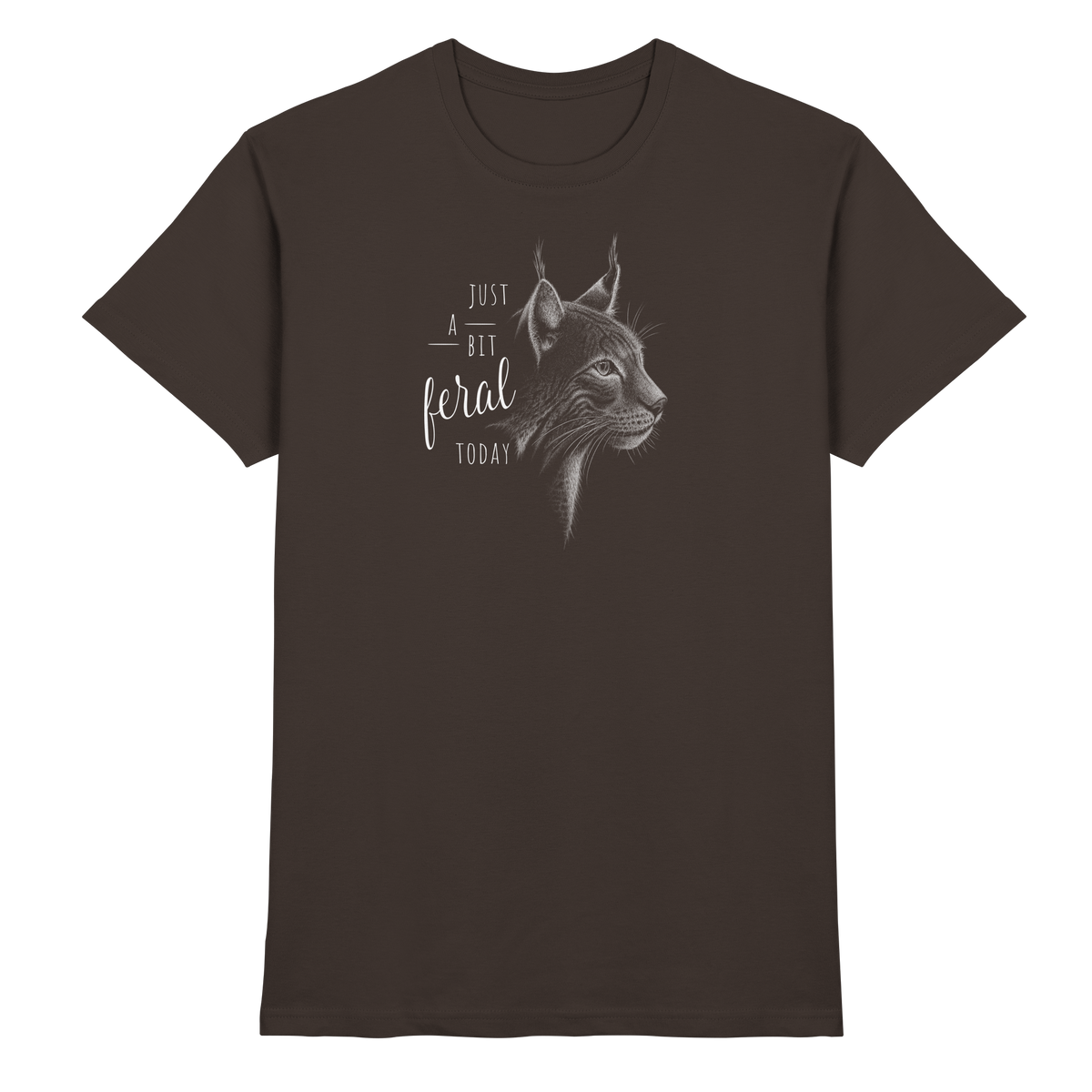 Just A Bit Feral Today! Wildkatze - Premium Shirt