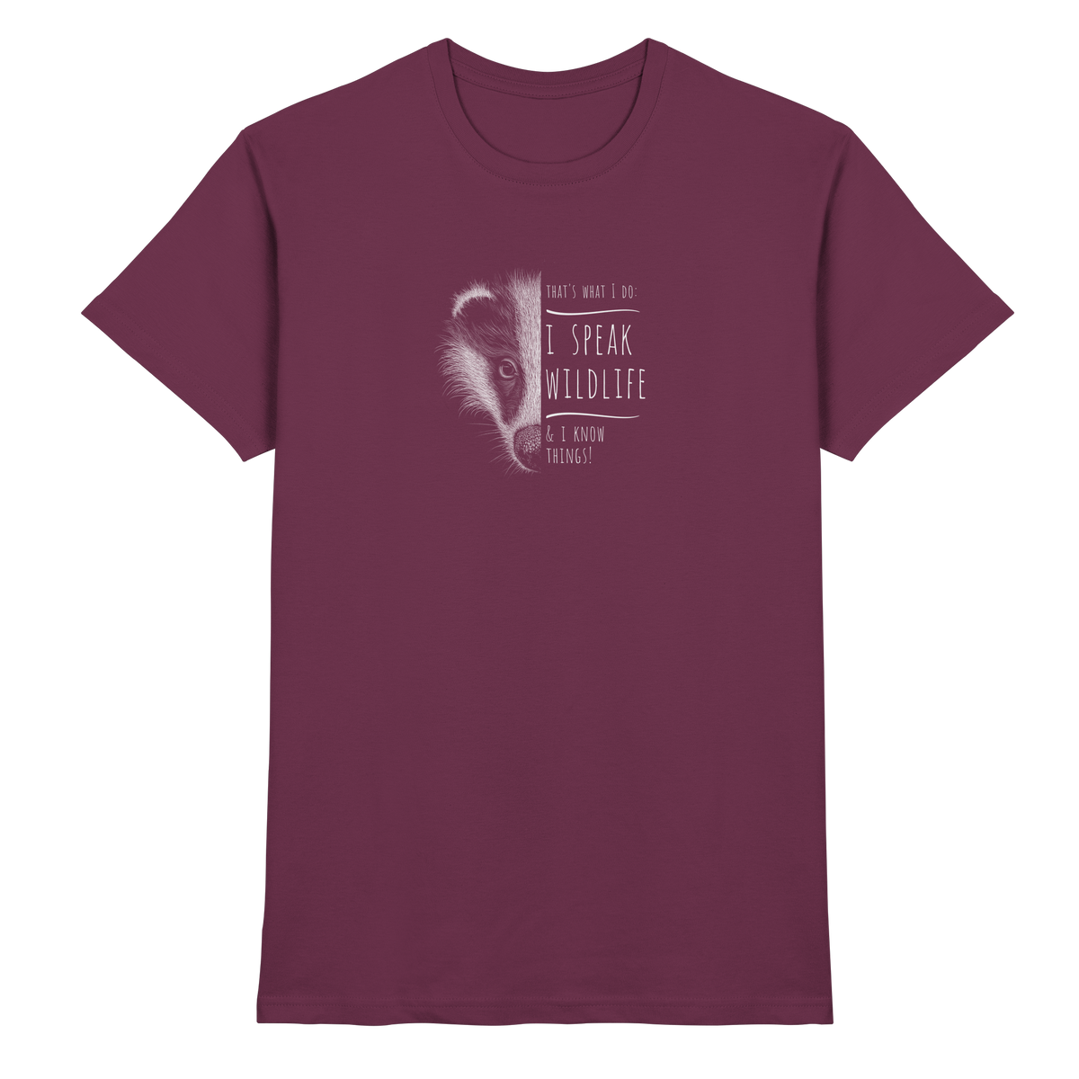I Speak Wildlife And I Know Things! Dachs - Premium Shirt