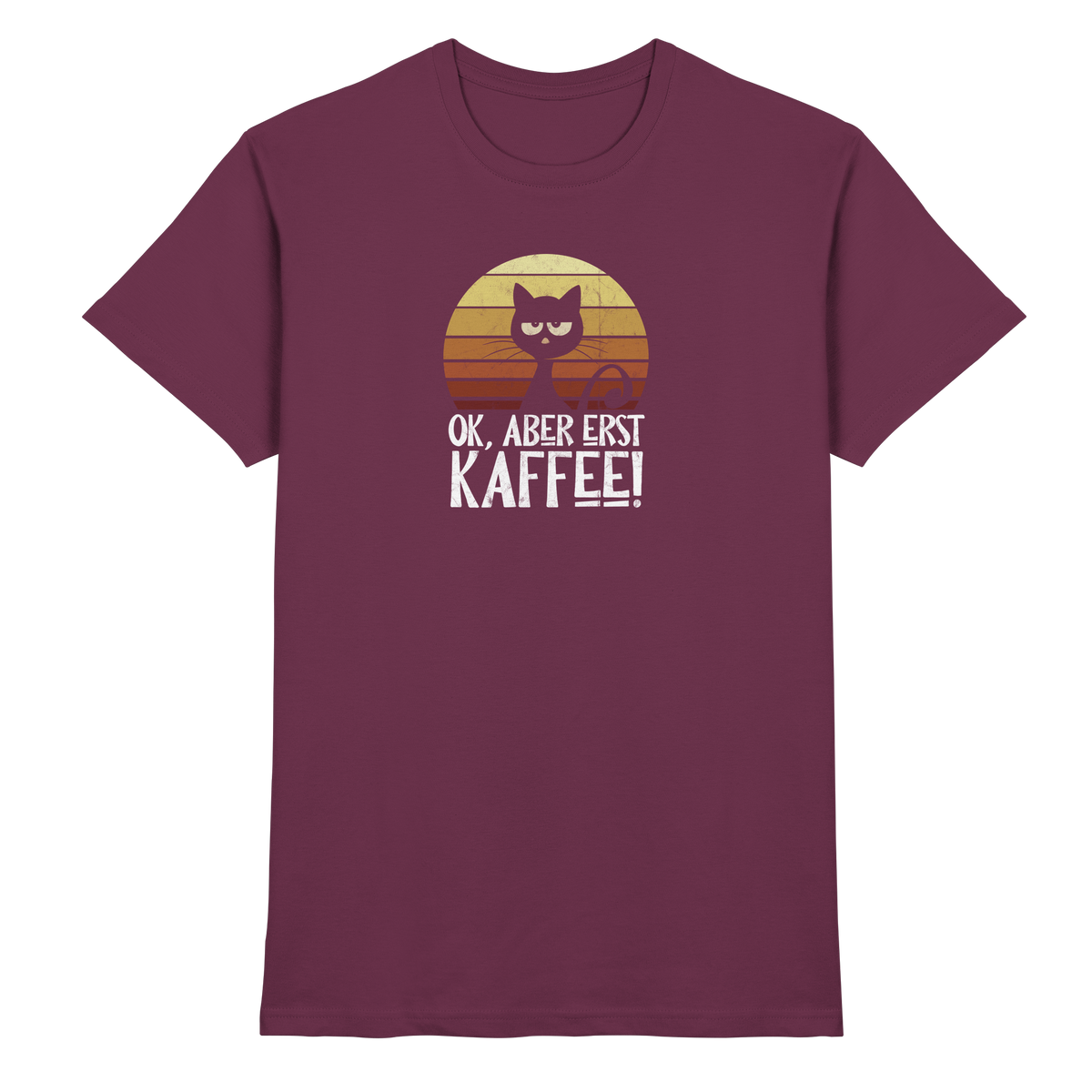 Ok, aber erst Kaffee | launische Katze - Premium Shirt
