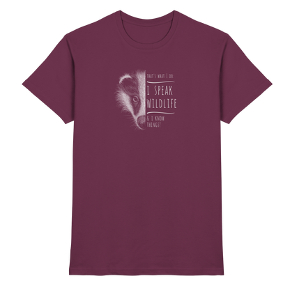 I Speak Wildlife And I Know Things! Dachs - Premium Shirt