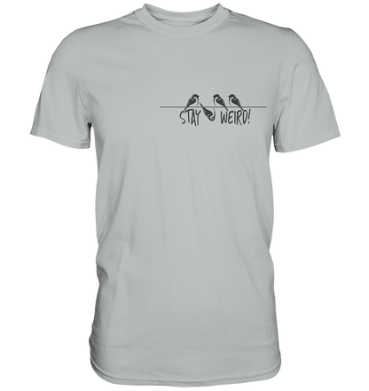 Stay Weird! Schräger Vogel Spatz - Premium Shirt