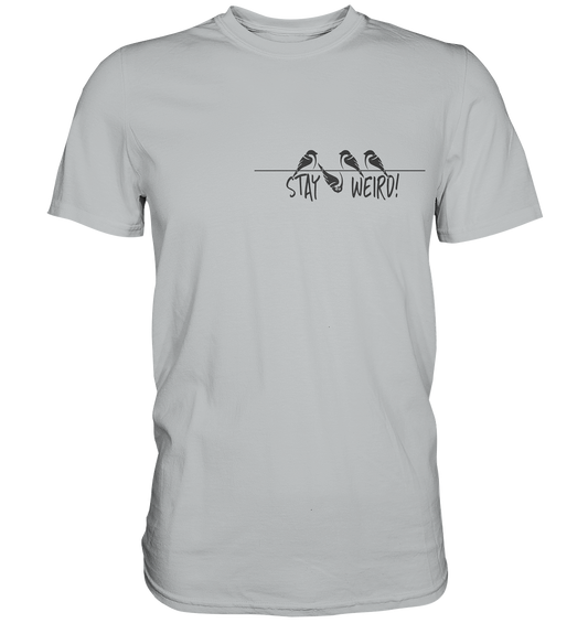 Stay Weird! Schräger Vogel Spatz - Premium Shirt