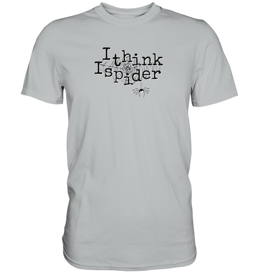 I think I spider - Spinne - Premium Shirt