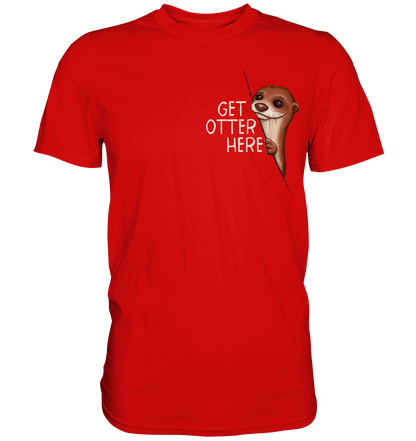 Get Otter Here | Lustiger Otter Kalauer - Premium Shirt