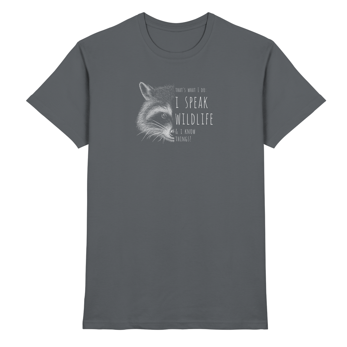 I Speak Wildlife And I Know Waschbär - Premium Shirt