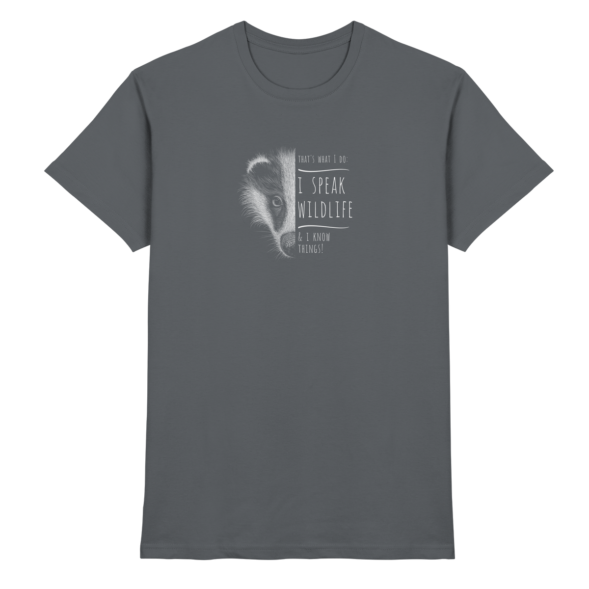 I Speak Wildlife And I Know Things! Dachs - Premium Shirt