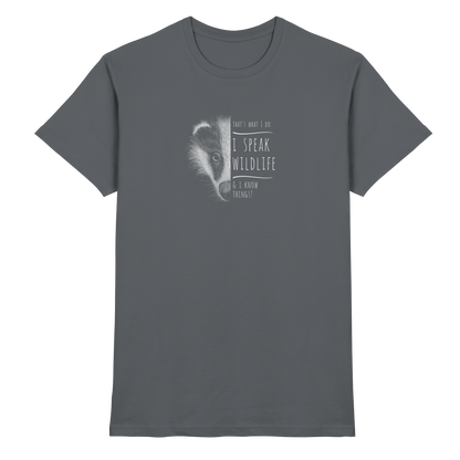 I Speak Wildlife And I Know Things! Dachs - Premium Shirt