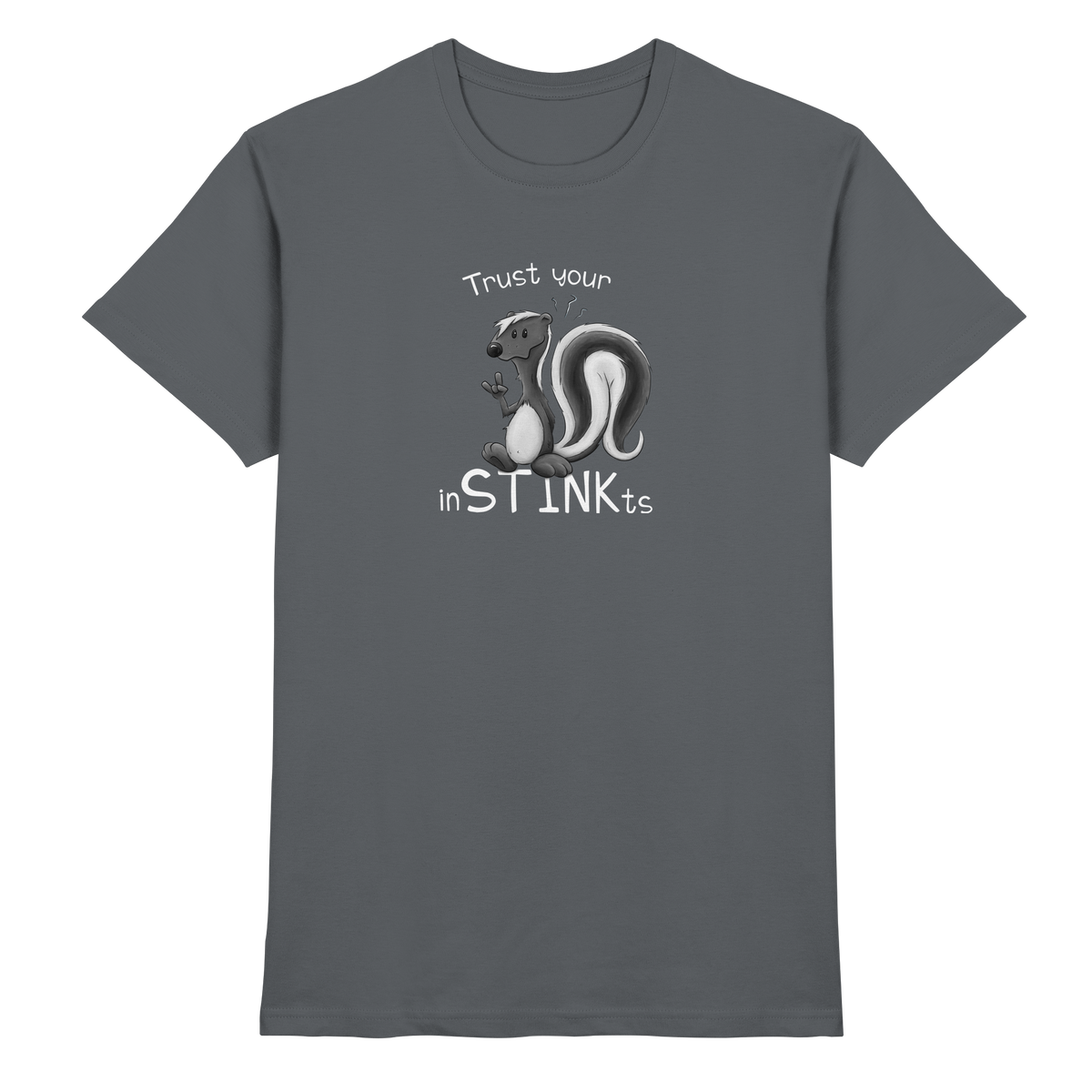 Trust Your inSTINKts Stinktier Humor - Premium Shirt