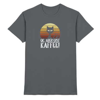 Ok, aber erst Kaffee | launische Katze - Premium Shirt