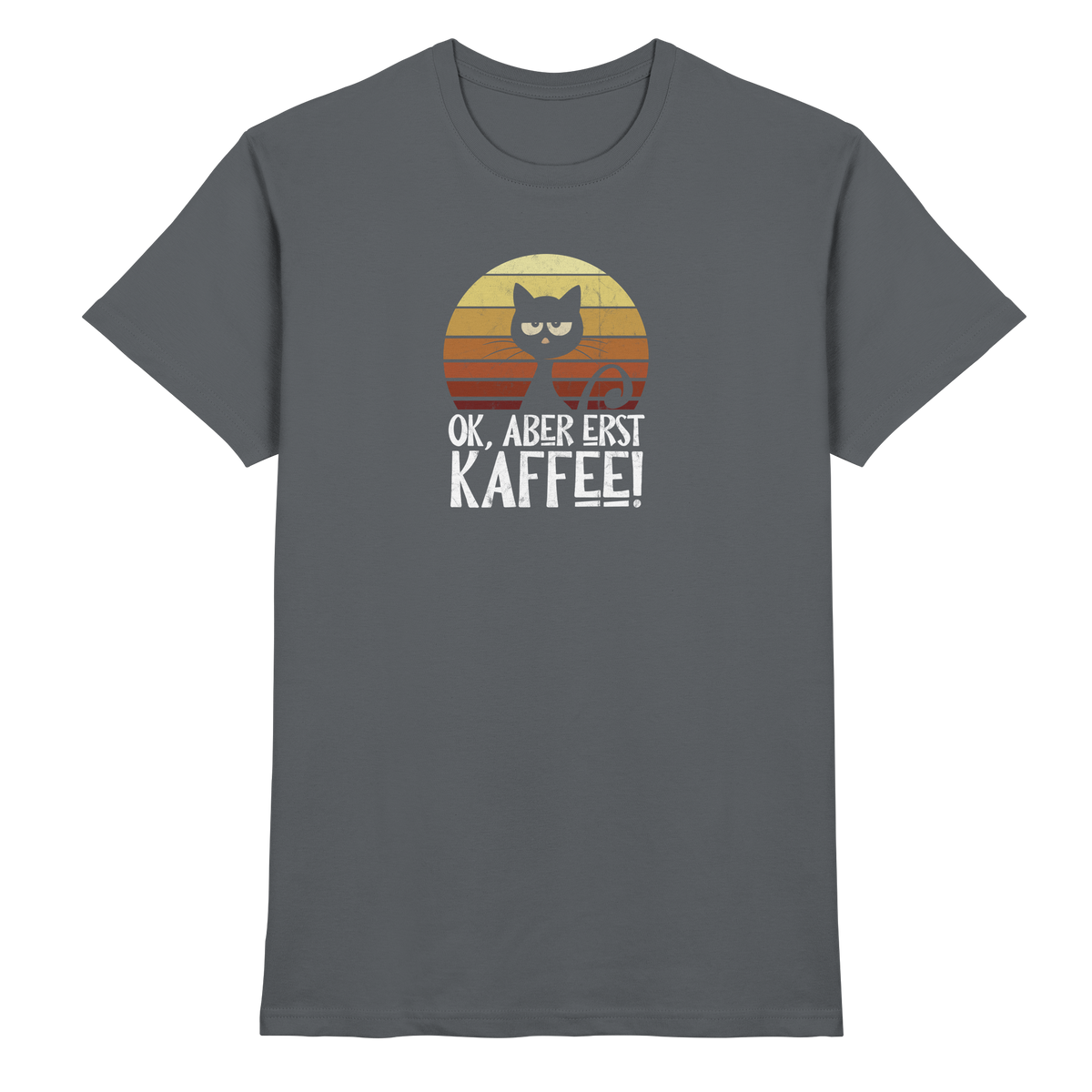 Ok, aber erst Kaffee | launische Katze - Premium Shirt