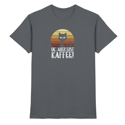 Ok, aber erst Kaffee | launische Katze - Premium Shirt
