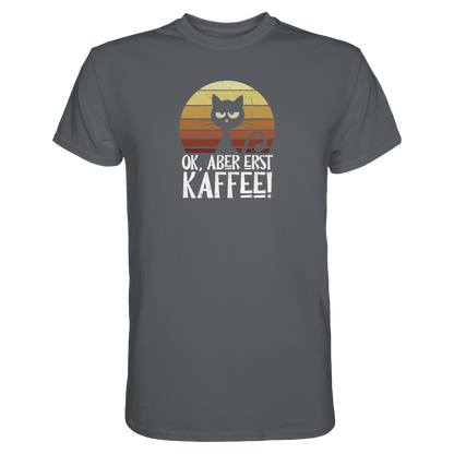 Ok, aber erst Kaffee | launische Katze - Premium Shirt