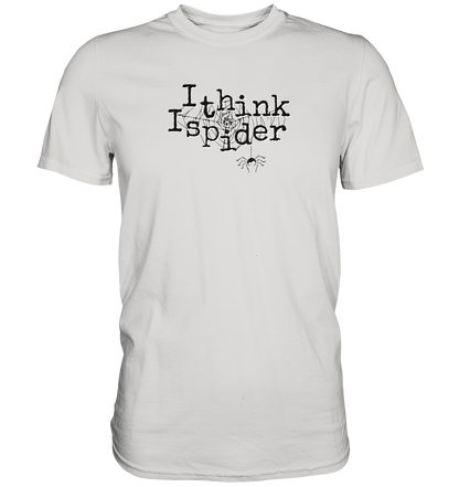 I think I spider - Spinne - Premium Shirt