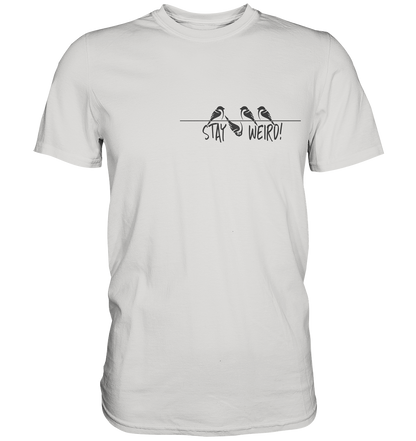 Stay Weird! Schräger Vogel Spatz - Premium Shirt