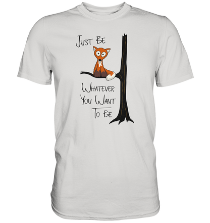 Just Be Whatever | Fuchs wie Eule - Premium Shirt