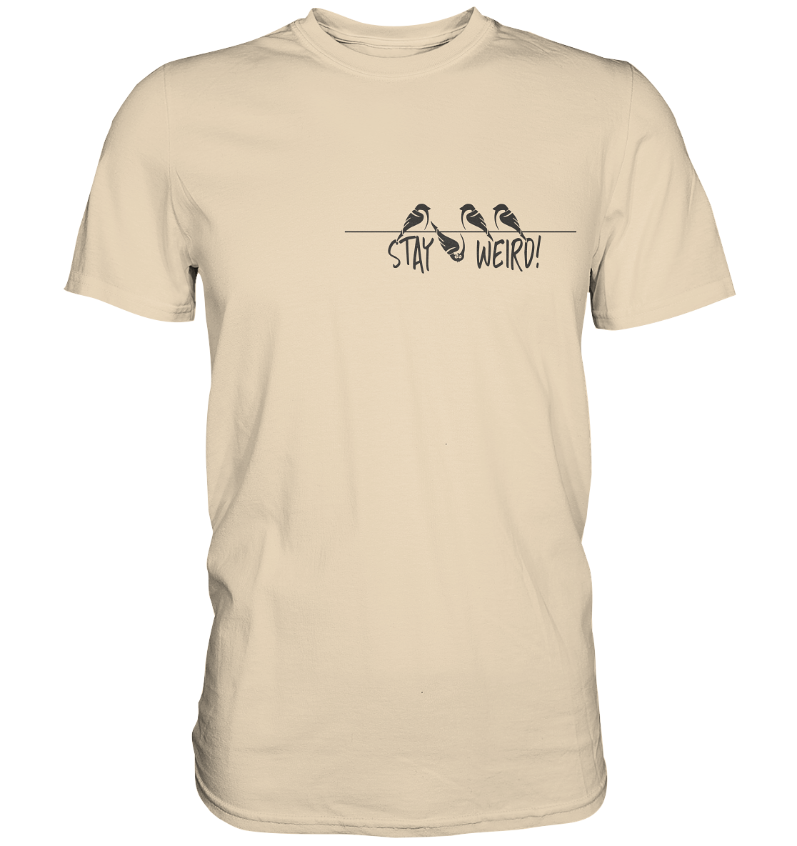 Stay Weird! Schräger Vogel Spatz - Premium Shirt