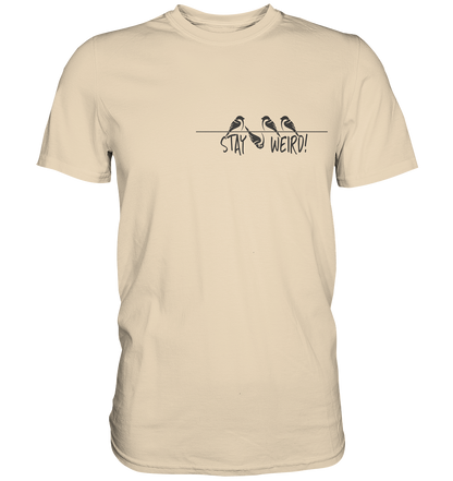 Stay Weird! Schräger Vogel Spatz - Premium Shirt
