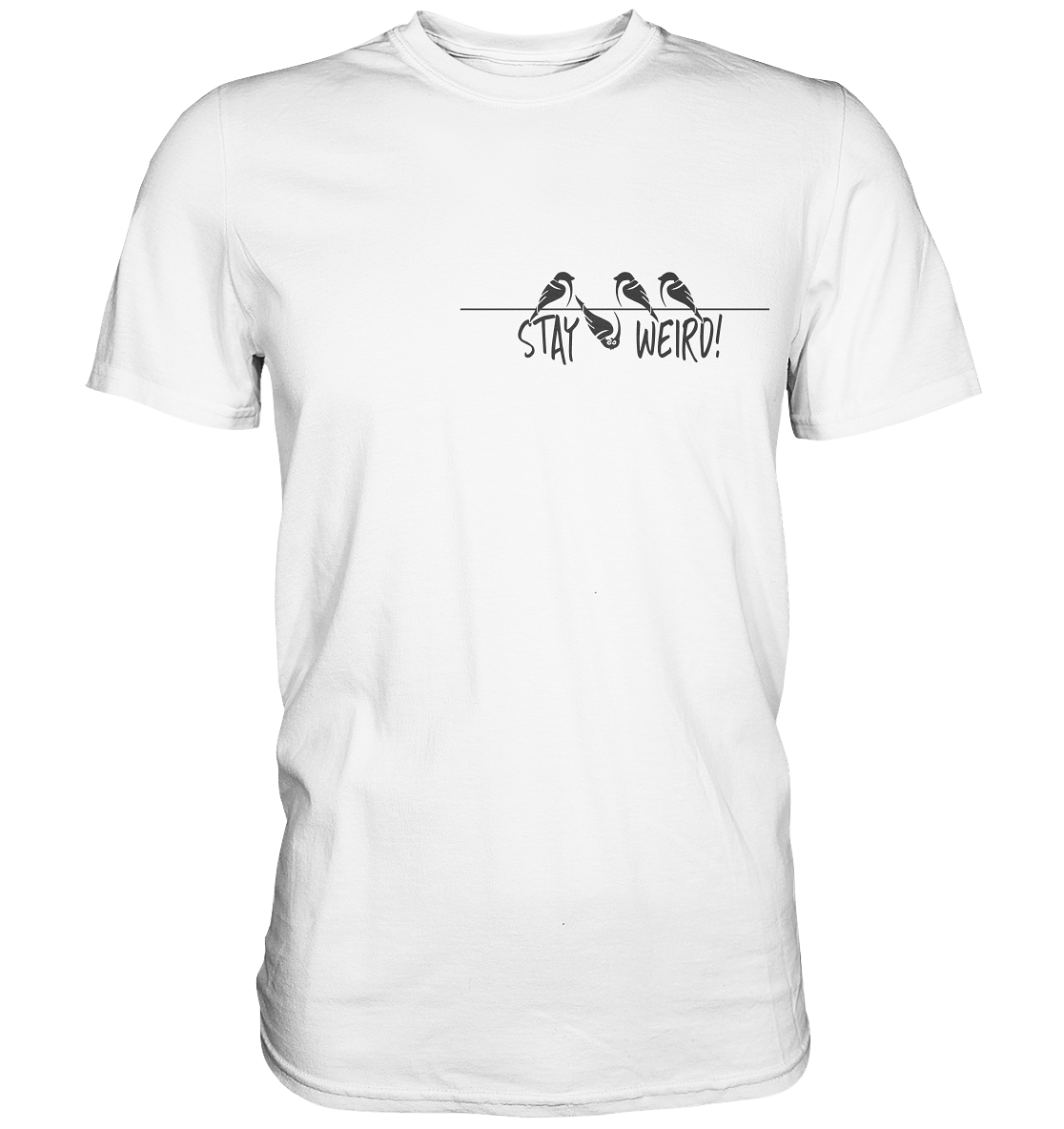 Stay Weird! Schräger Vogel Spatz - Premium Shirt