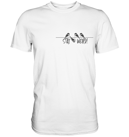 Stay Weird! Schräger Vogel Spatz - Premium Shirt