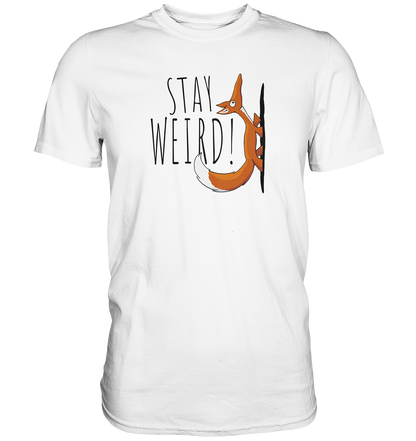 Stay Weird! Schräger Fuchs - Premium Shirt