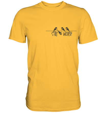 Stay Weird! Schräger Vogel Spatz - Premium Shirt