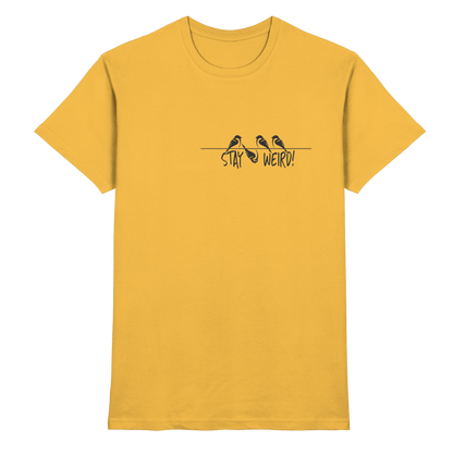 Stay Weird! Schräger Vogel Spatz - Premium Shirt