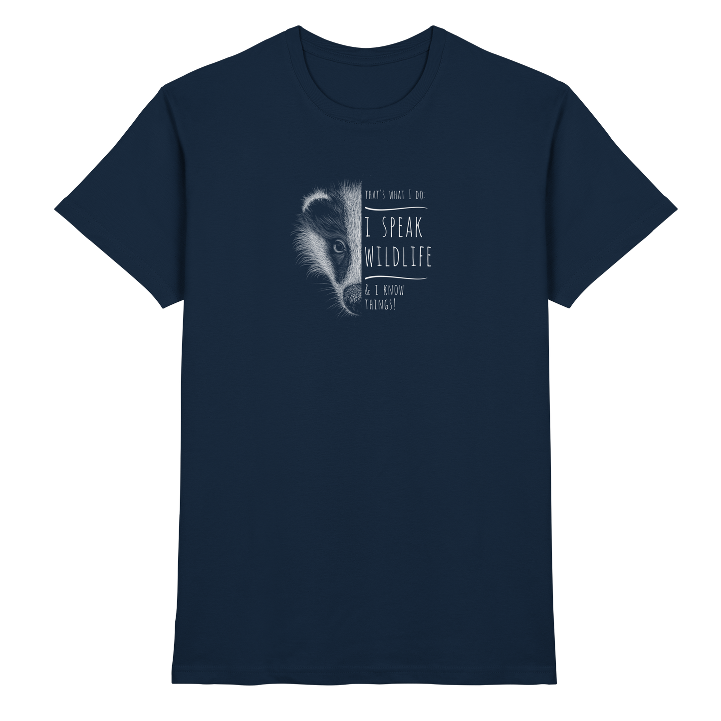 I Speak Wildlife And I Know Things! Dachs - Premium Shirt