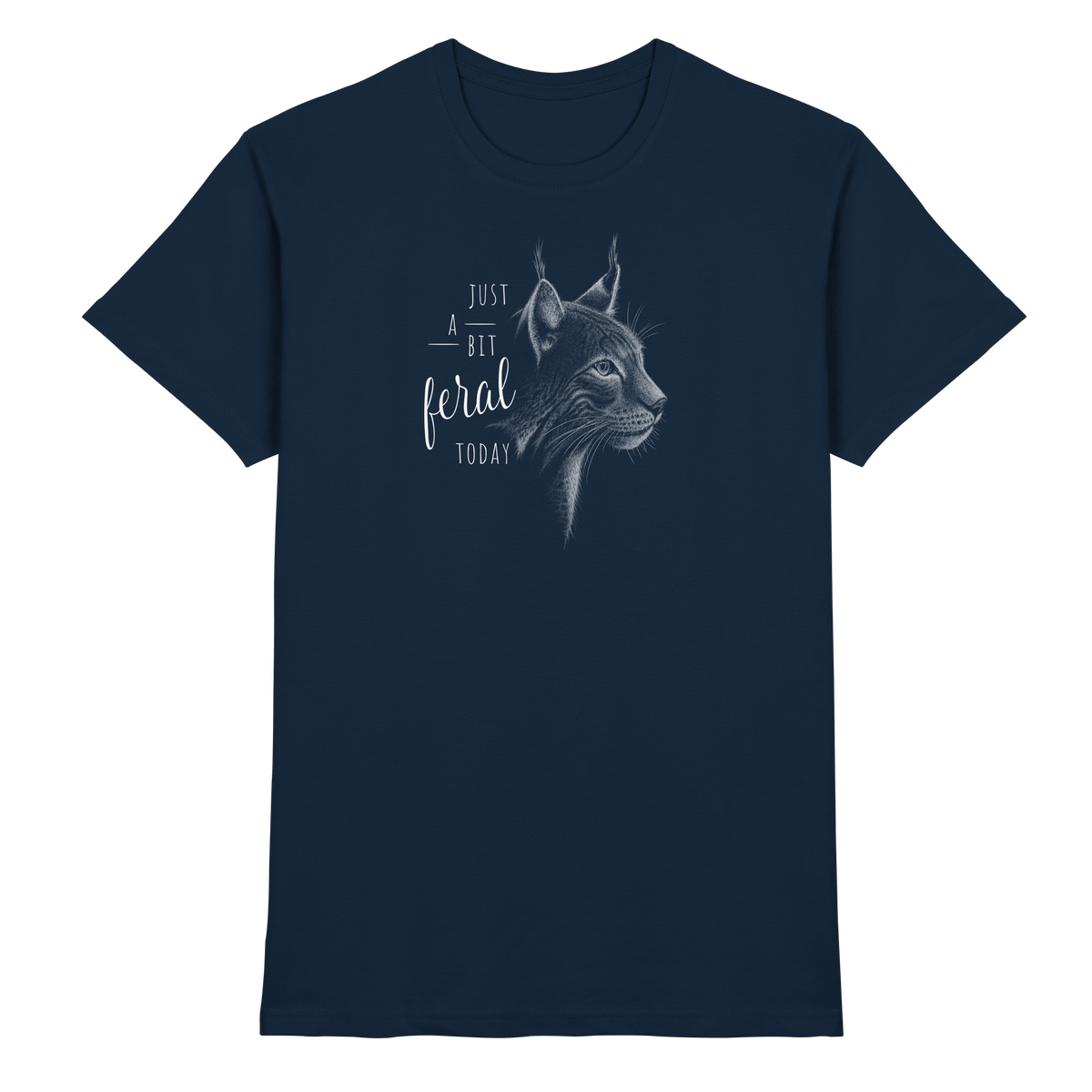 Just A Bit Feral Today! Wildkatze - Premium Shirt