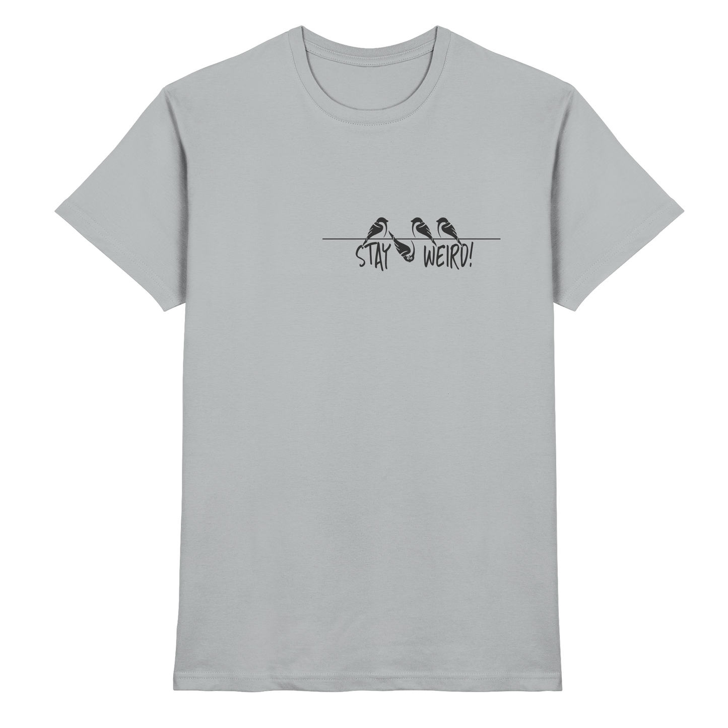 Stay Weird! Schräger Vogel Spatz - Premium Shirt