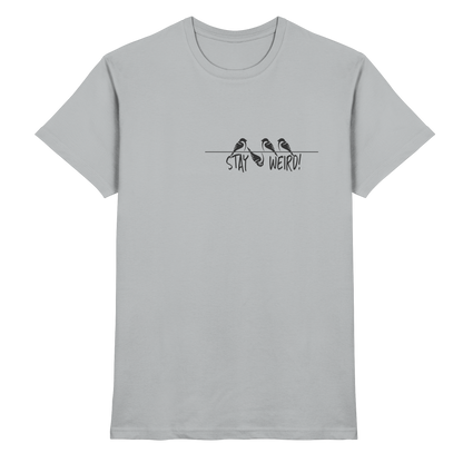 Stay Weird! Schräger Vogel Spatz - Premium Shirt