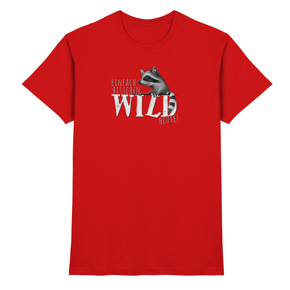 Bisschen wild heute! Waschbär - Premium Shirt