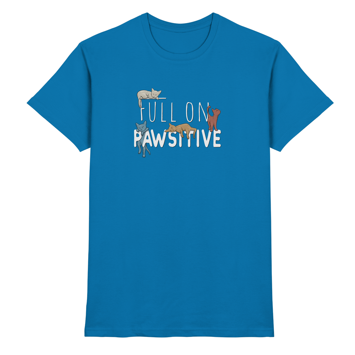 Full On Pawsitive! Gechillte Katzen - Premium Shirt