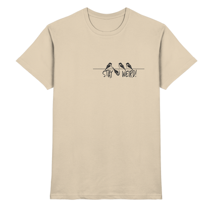Stay Weird! Schräger Vogel Spatz - Premium Shirt