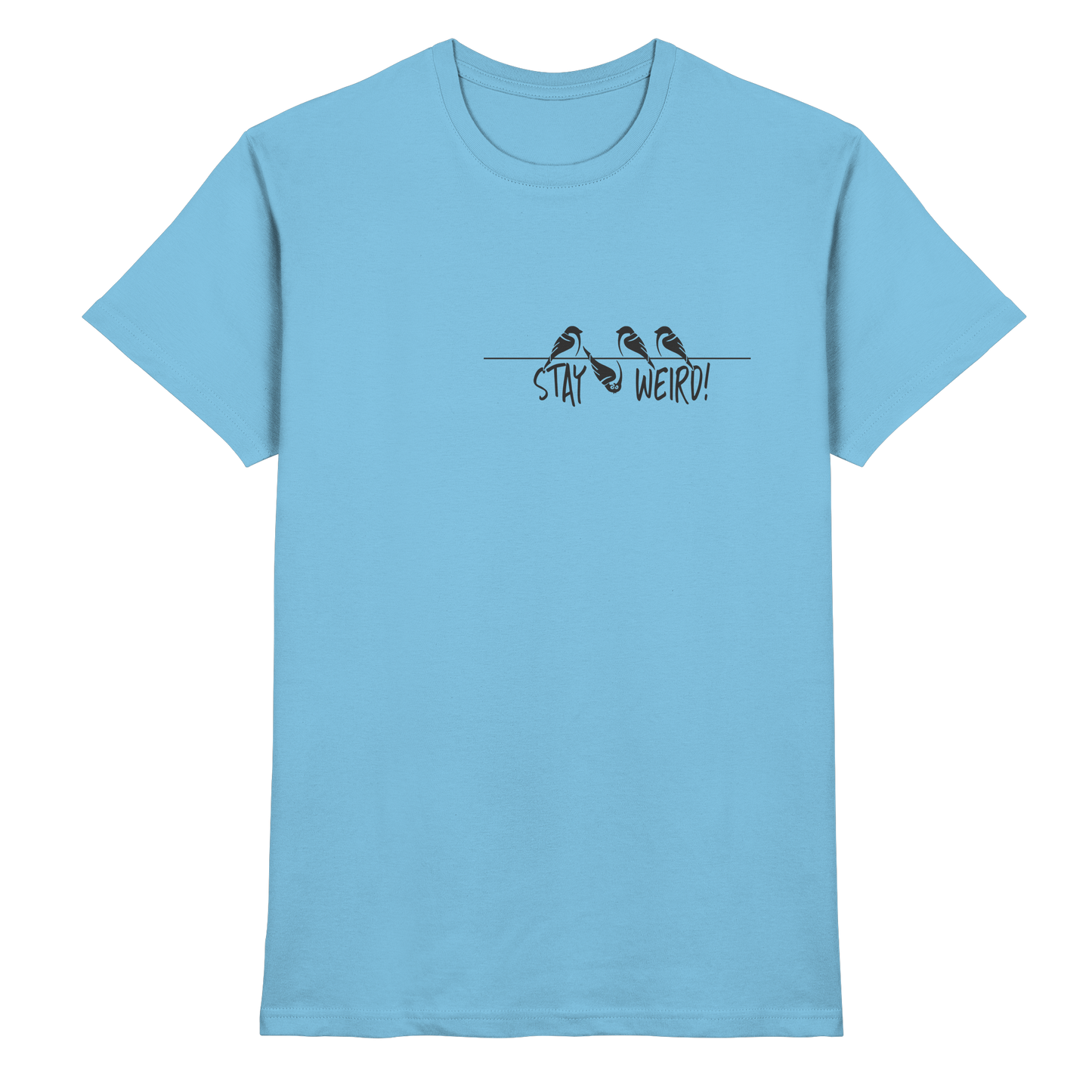 Stay Weird! Schräger Vogel Spatz - Premium Shirt