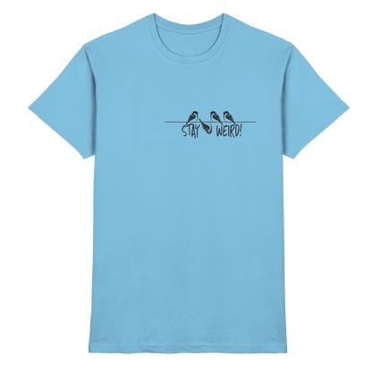 Stay Weird! Schräger Vogel Spatz - Premium Shirt