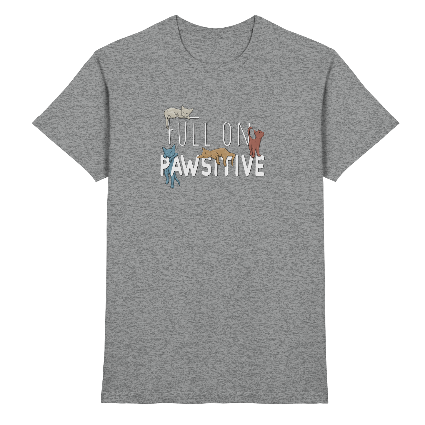 Full On Pawsitive! Gechillte Katzen - Premium Shirt