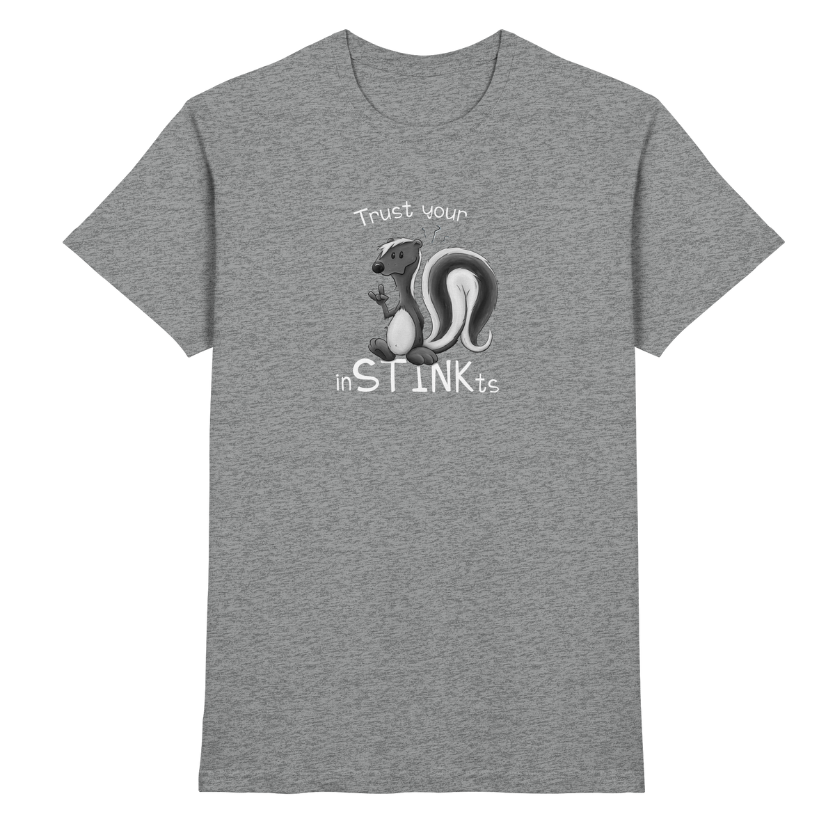 Trust Your inSTINKts Stinktier Humor - Premium Shirt