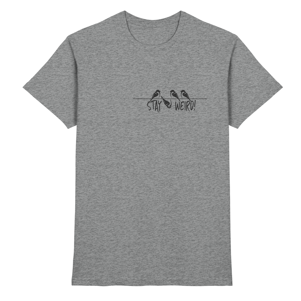 Stay Weird! Schräger Vogel Spatz - Premium Shirt
