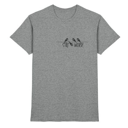 Stay Weird! Schräger Vogel Spatz - Premium Shirt