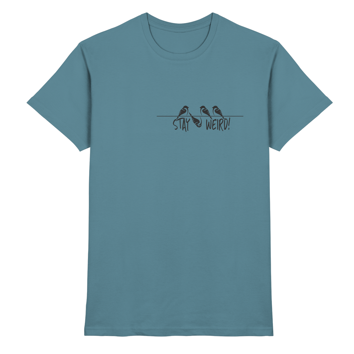 Stay Weird! Schräger Vogel Spatz - Premium Shirt