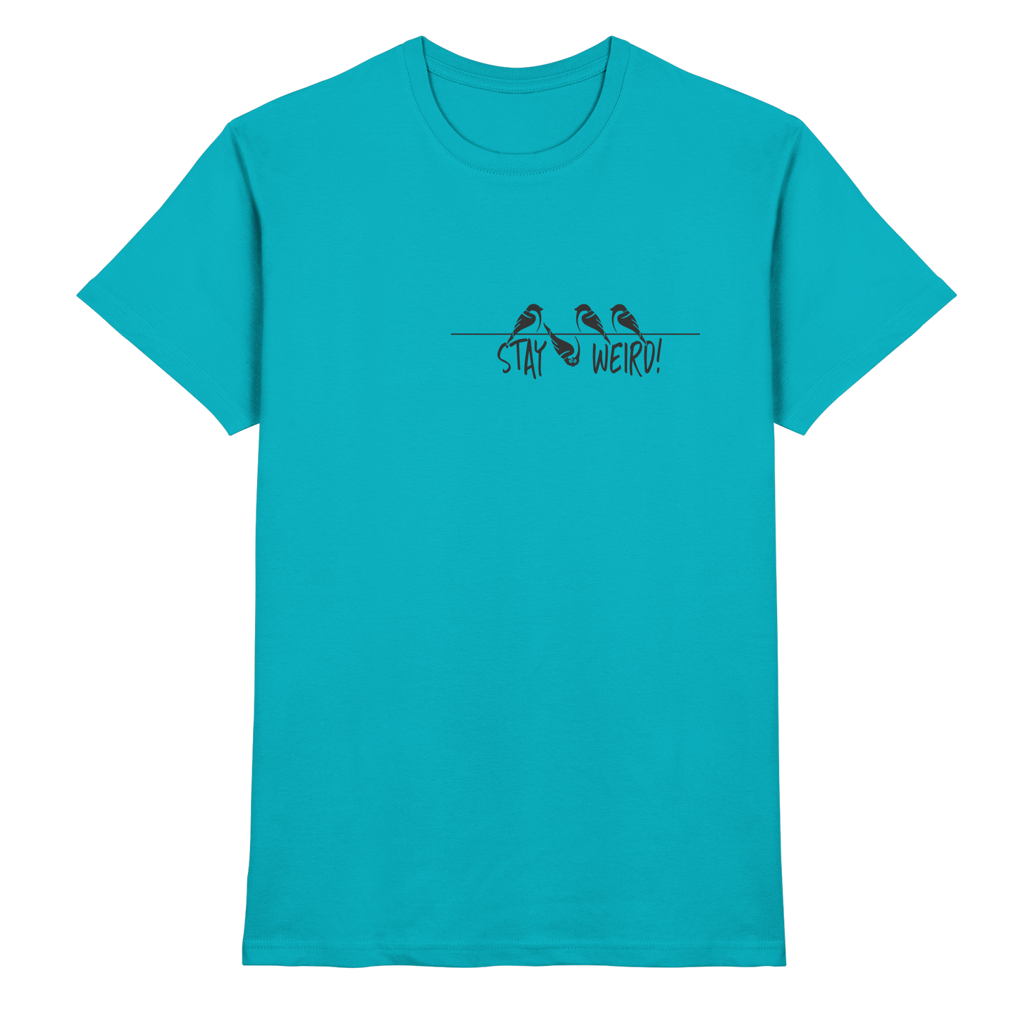Stay Weird! Schräger Vogel Spatz - Premium Shirt