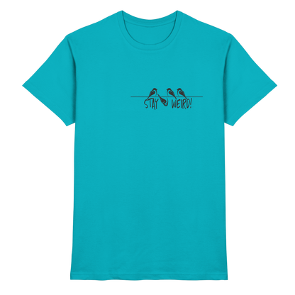 Stay Weird! Schräger Vogel Spatz - Premium Shirt