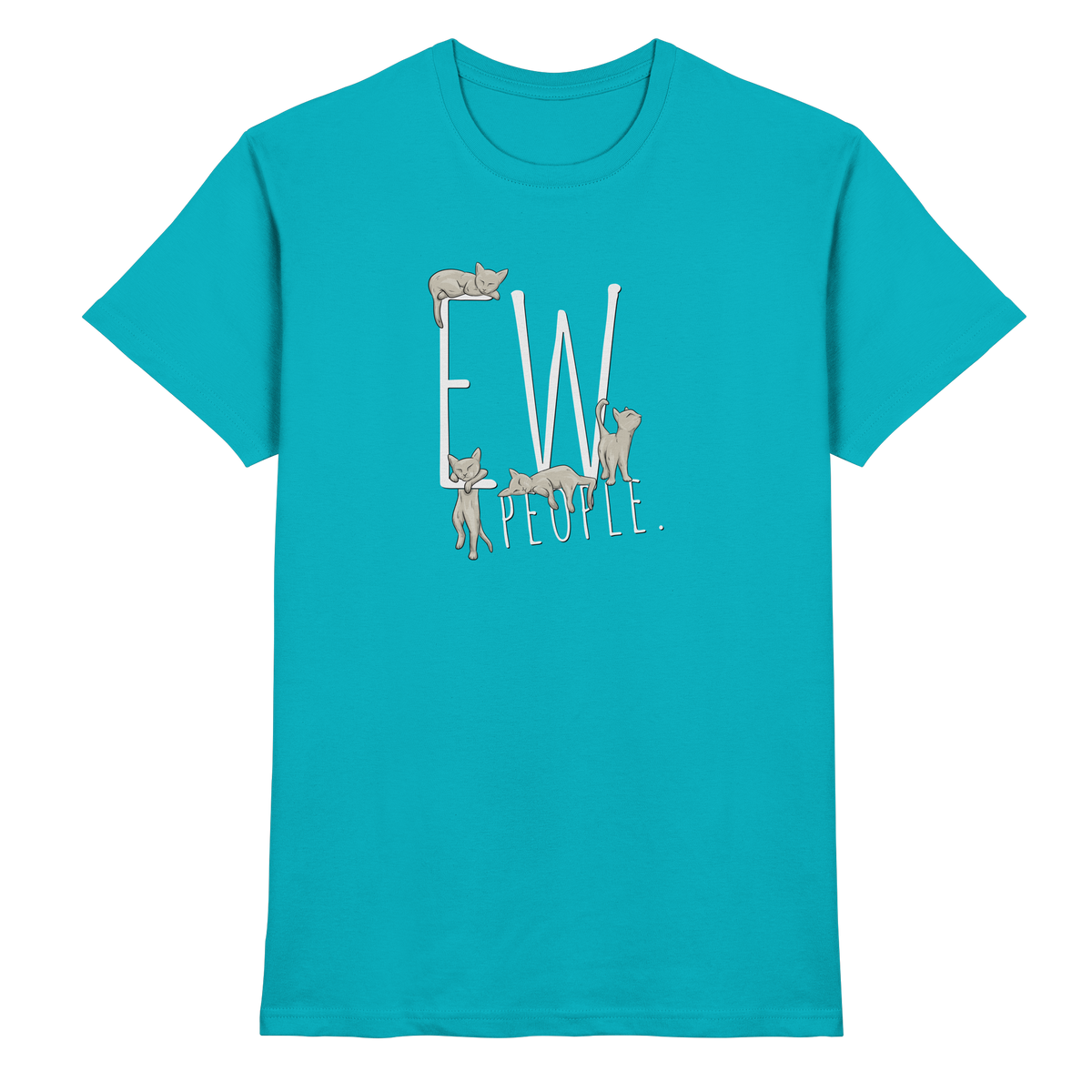 Ew, People. Sarkastische Katzen - Premium Shirt