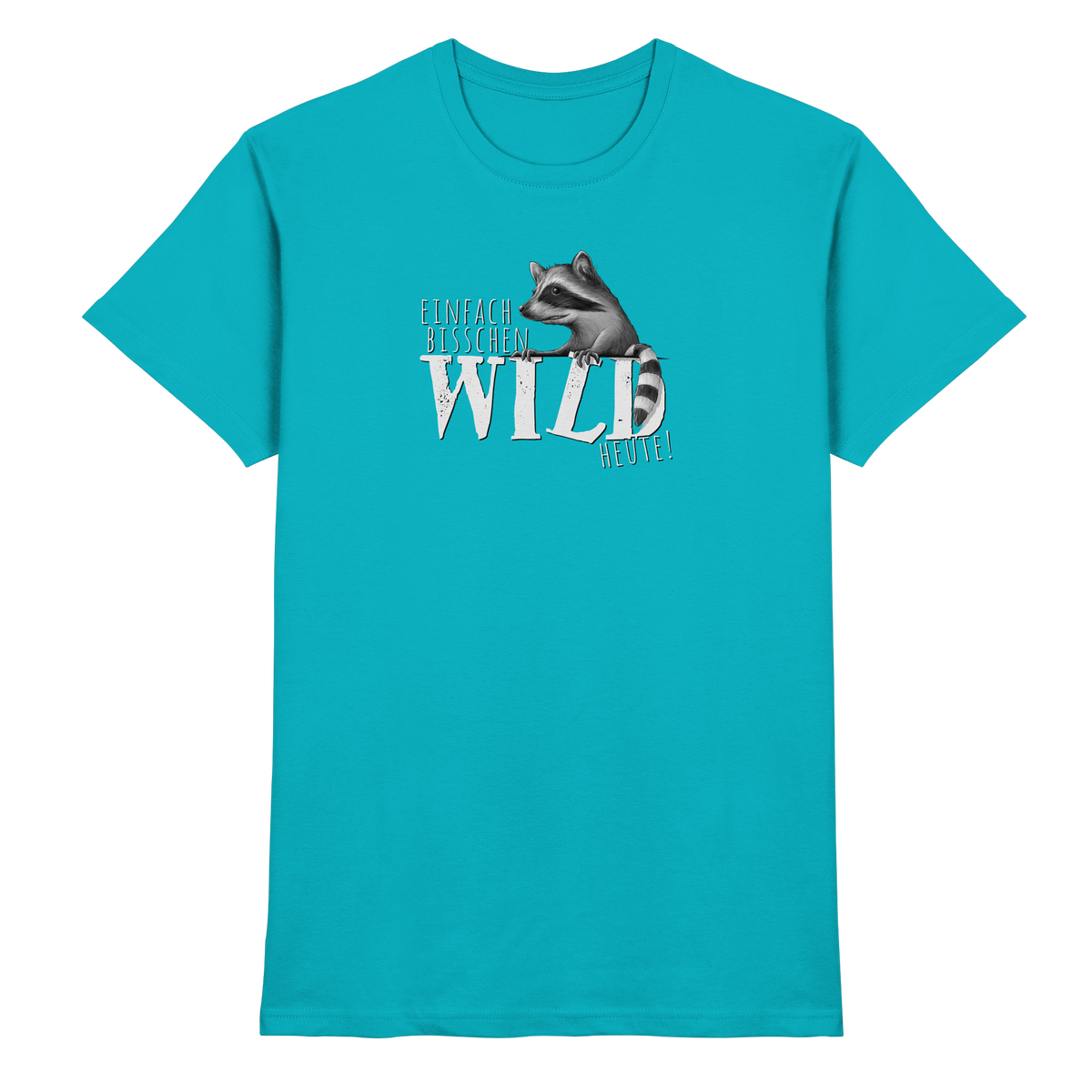 Bisschen wild heute! Waschbär - Premium Shirt