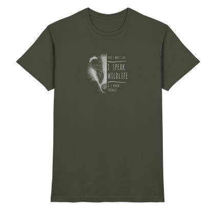 I Speak Wildlife And I Know Things! Dachs - Premium Shirt