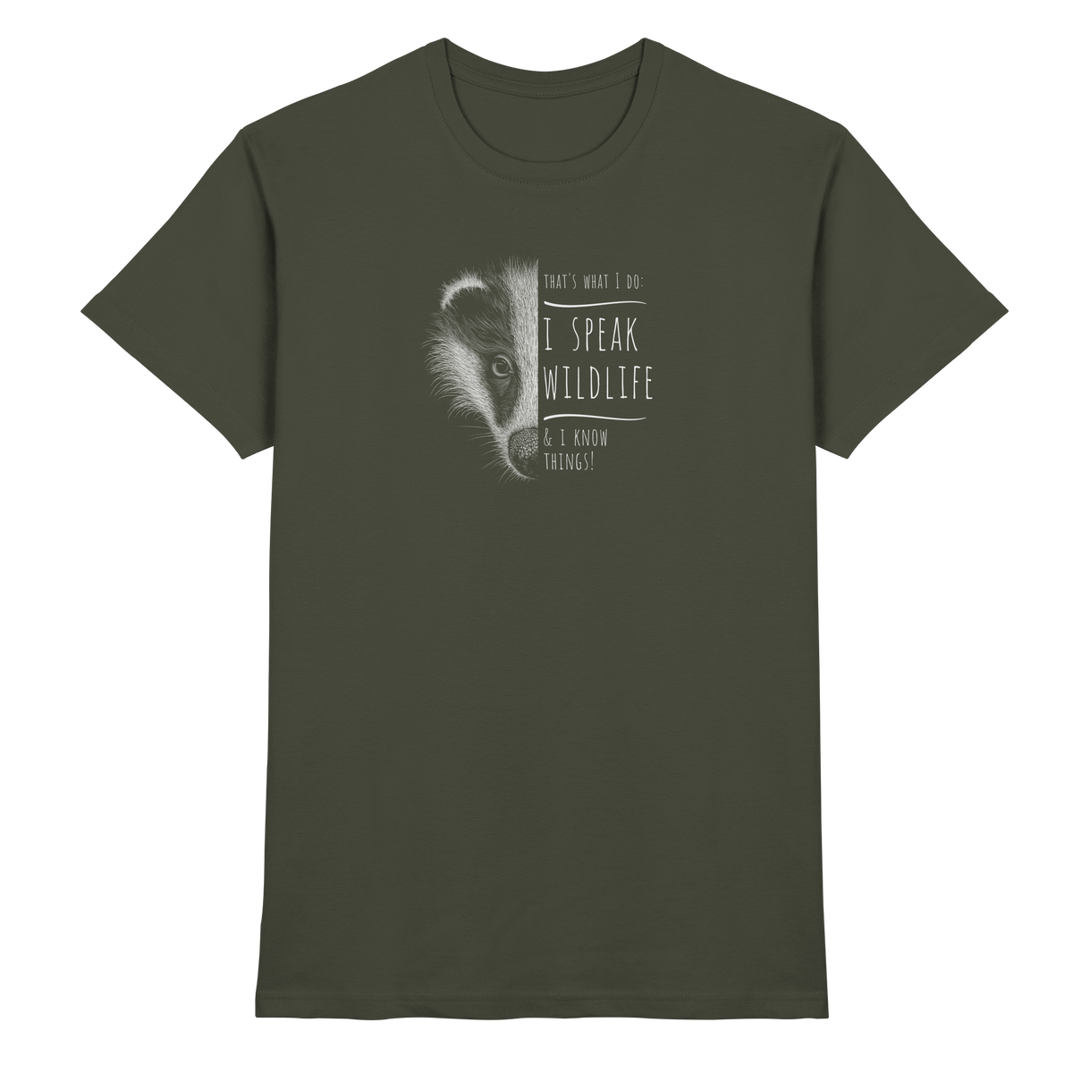 I Speak Wildlife And I Know Things! Dachs - Premium Shirt